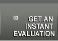 Get an Instant Evalution!